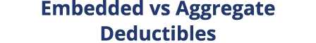 Embedded vs Aggregate Deductibles